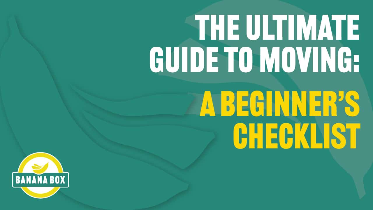 The Ultimate Guide To Moving: a Beginners Checklist