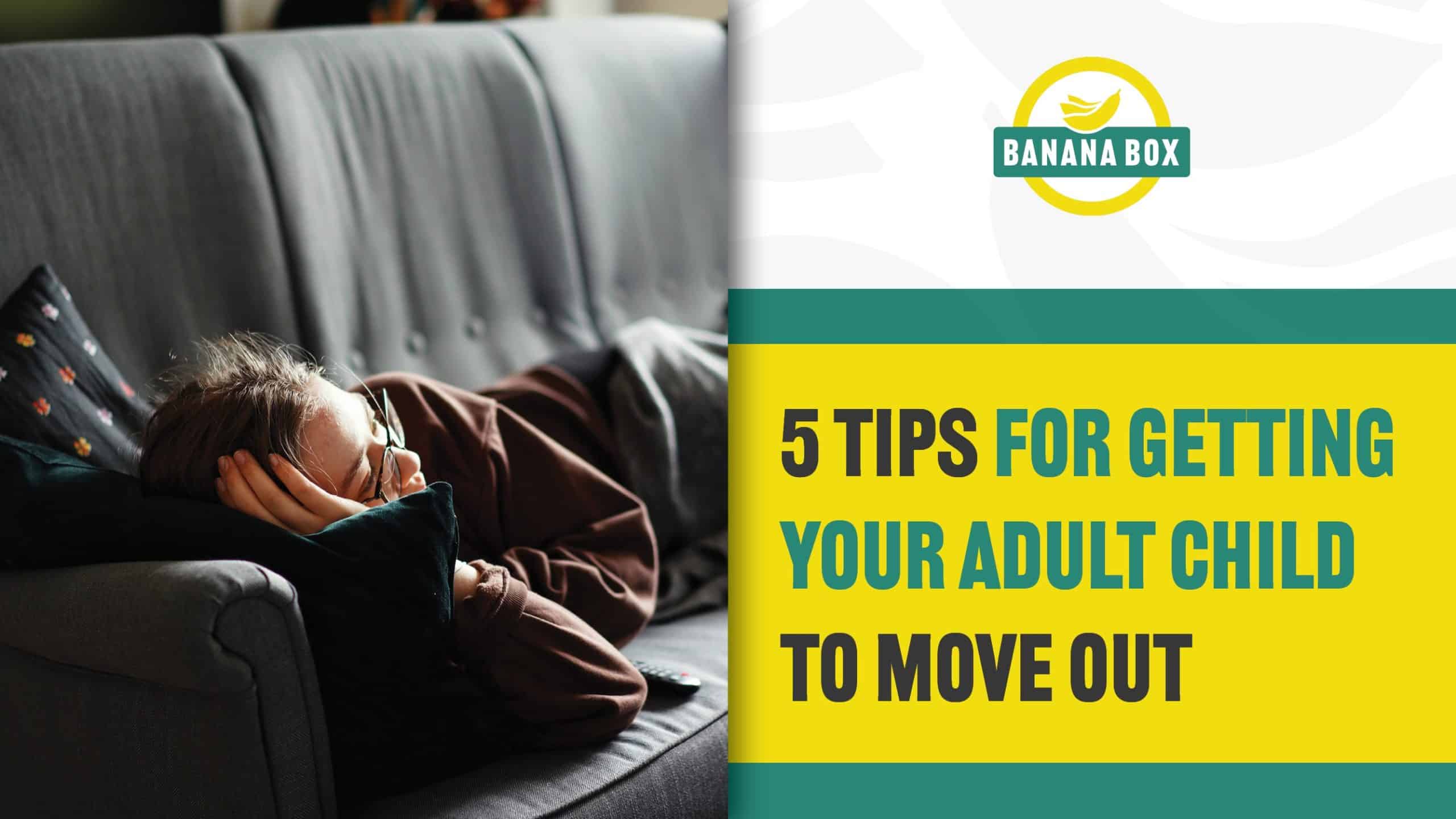 5 Tips For Getting Your Adult Child to Move Out
